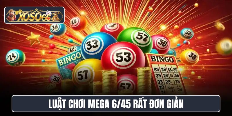 Luật chơi Mega 6/45 rất đơn giản