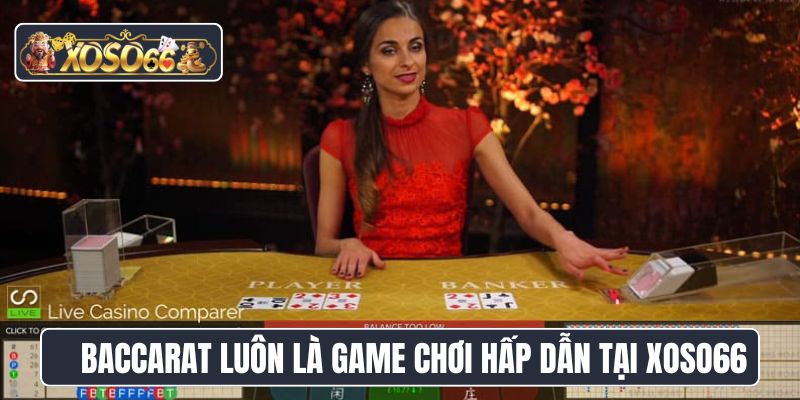 Baccarat luôn là game chơi hấp dẫn tại Xoso66