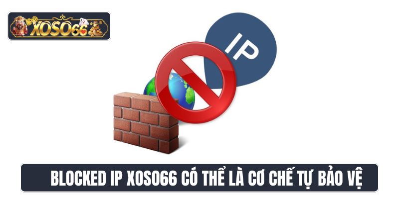 Blocked ip Xoso66 có thể là cơ chế tự bảo vệ