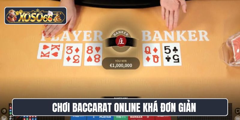 Chơi Baccarat online khá đơn giản