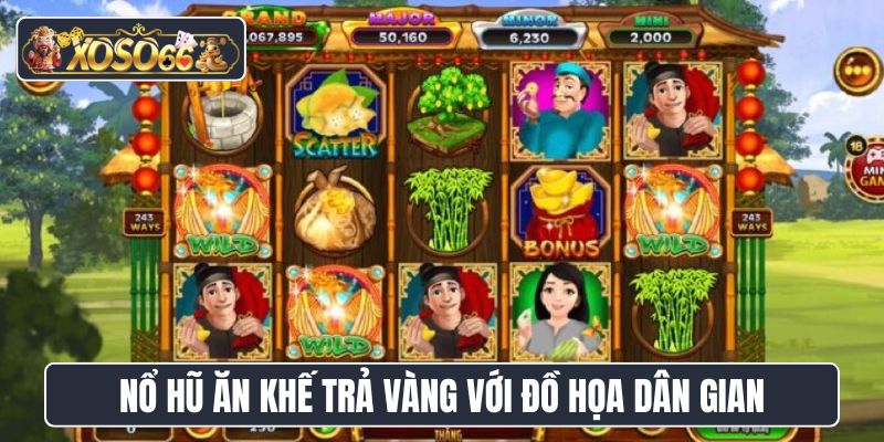 Nổ hũ Ăn Khế Trả Vàng với đồ họa dân gian quen thuộc