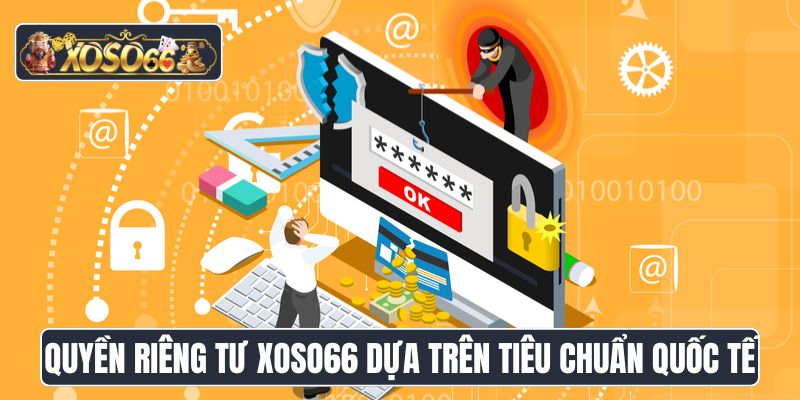 Quyền riêng tư XoSo66 dựa trên tiêu chuẩn quốc tế