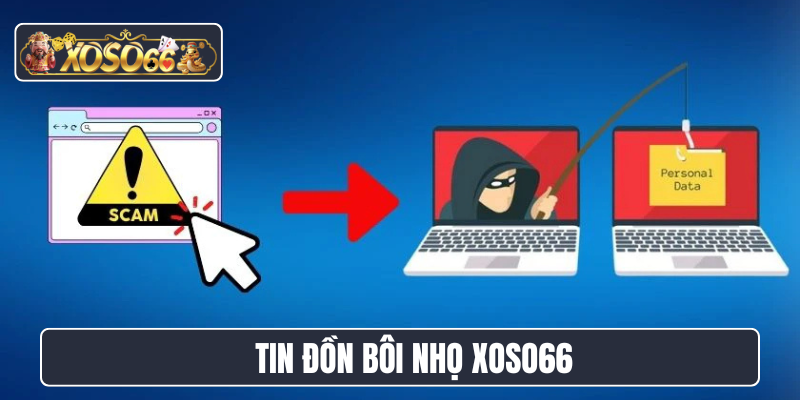 Tin đồn bôi nhọ Xoso66