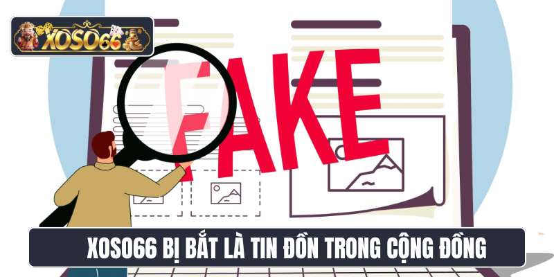 Xoso66 bị bắt là tin đồn trong cộng đồng