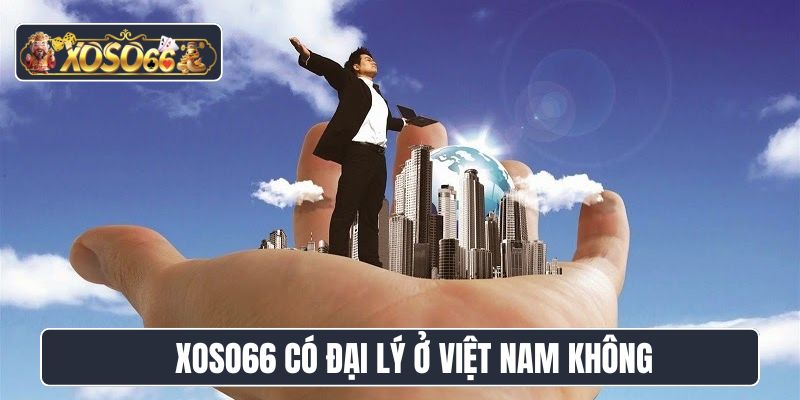 Xoso66 có đại lý ở Việt Nam không