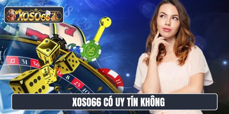 Xoso66 có uy tín không
