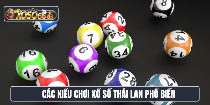 Các kiểu chơi xổ số Thái Lan phổ biến