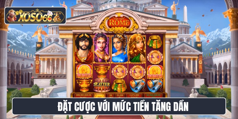 Đặt cược với mức tiền tăng dần