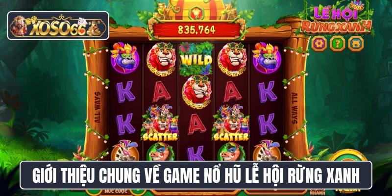 Giới thiệu chung về game nổ hũ lễ hội rừng xanh
