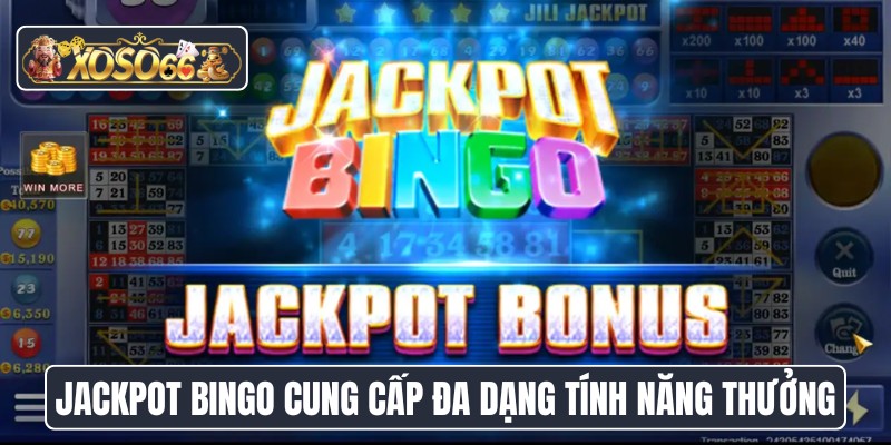 Jackpot Bingo cung cấp đa dạng tính năng tiền thưởng
