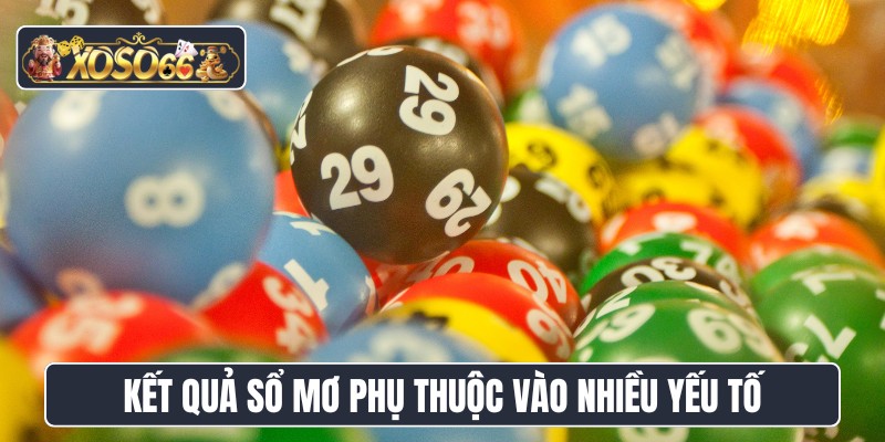 Kết quả sổ mơ phụ thuộc vào nhiều yếu tố