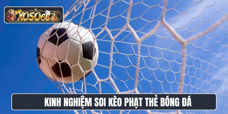 Kinh nghiệm soi kèo phạt thẻ bóng đá