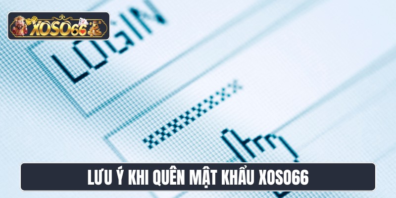 Lưu ý khi quên mật khẩu XOSO66