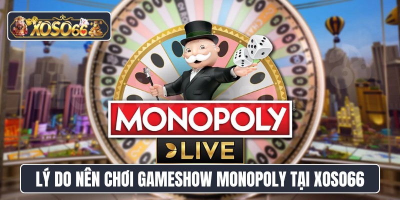 Lý do nên chơi gameshow Monopoly tại XOSO66