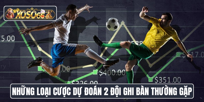 Những loại cược dự đoán 2 đội ghi bàn thường gặp