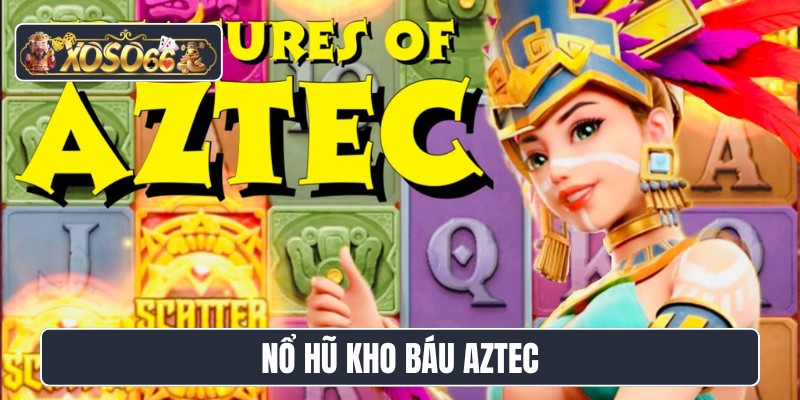 nổ hũ kho báu Aztec