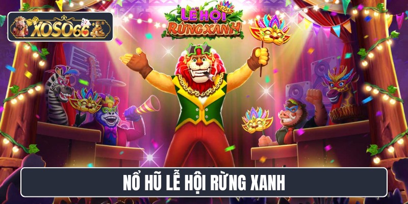 nổ hũ lễ hội rừng xanh