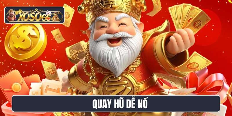 quay hũ dễ nổ