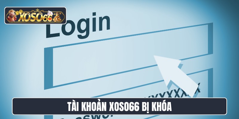 tài khoản XOSO66 bị khóa