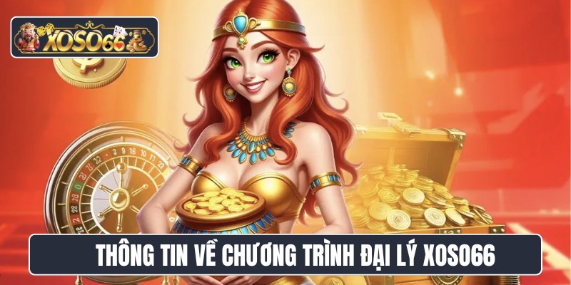 Thông tin về chương trình đại lý XOSO66