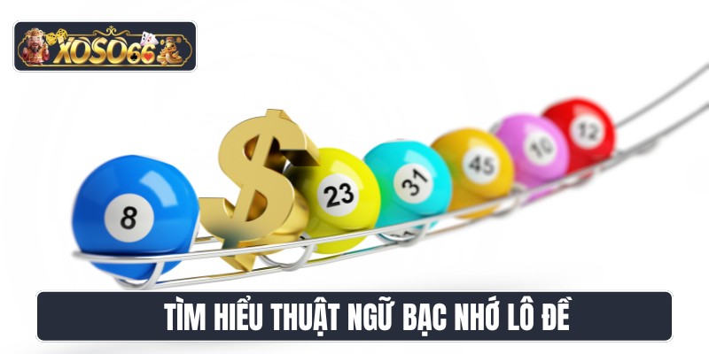 Tìm hiểu chung thuật ngữ bạc nhớ lô đề