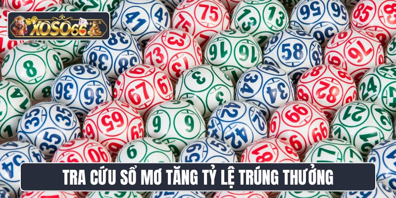 Tra cứu sổ mơ tăng tỷ lệ trúng thưởng