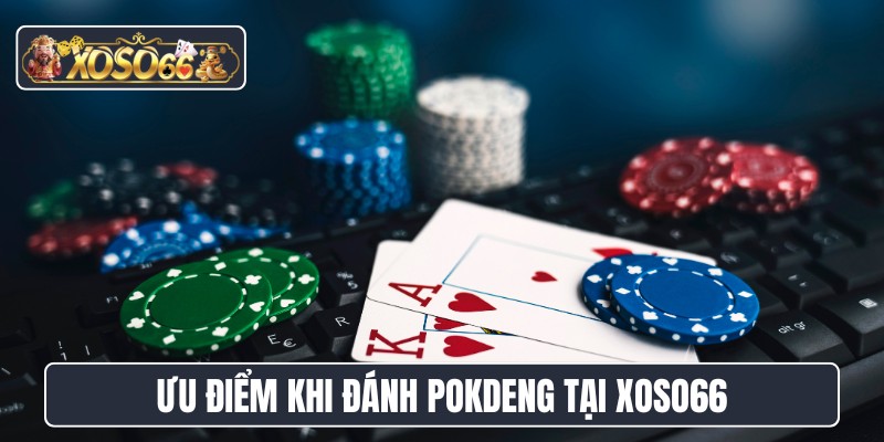 Ưu điểm khi đánh pokdeng tại XOSO66