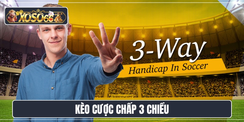 kèo cược chấp 3 chiều