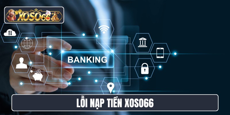 lỗi nạp tiền XOSO66