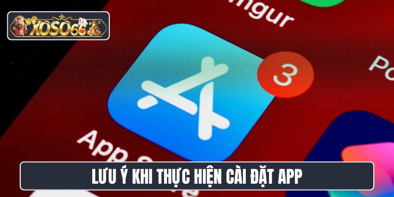 Lưu ý khi thực hiện cài đặt app