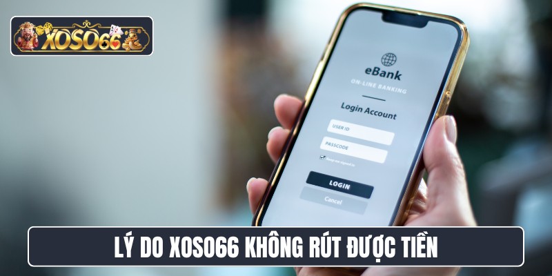 Lý do XOSO66 không rút được tiền