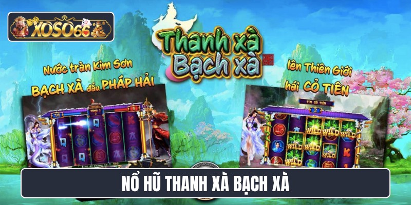 nổ hũ Thanh xà bạch xà