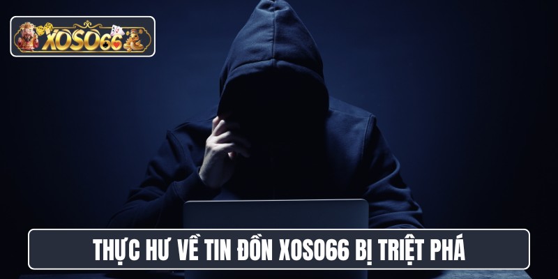 Thực hư về tin đồn XOSO66 bị triệt phá