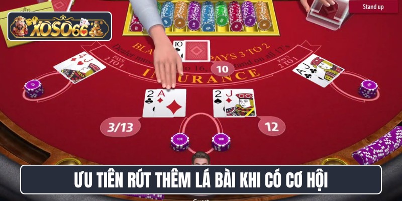 Ưu tiên rút thêm lá bài khi có cơ hội