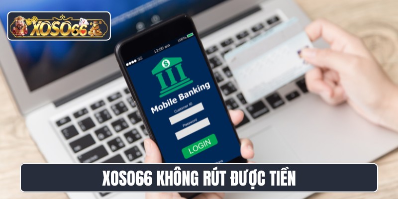XOSO66 không rút được tiền