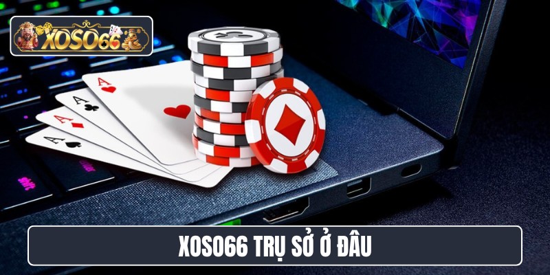 XOSO66 trụ sở ở đâu
