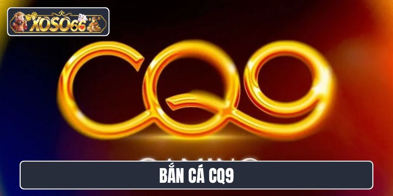 bắn cá CQ9