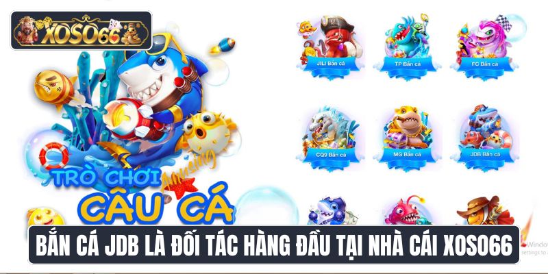 Bắn cá JDB là đối tác hàng đầu tại nhà cái XoSo66