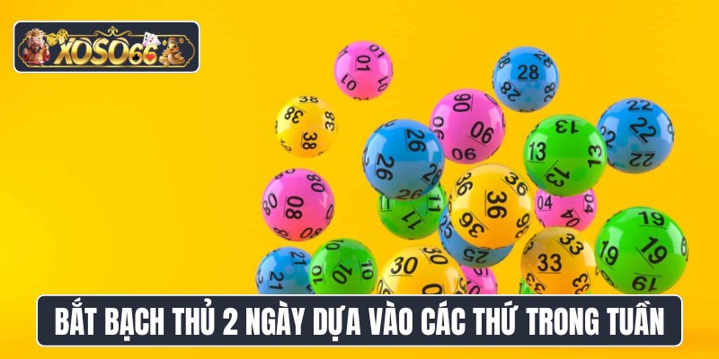 Bắt bạch thủ 2 ngày dựa vào các thứ trong tuần