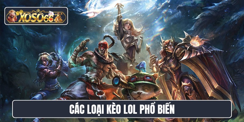 Các loại kèo LOL phổ biến