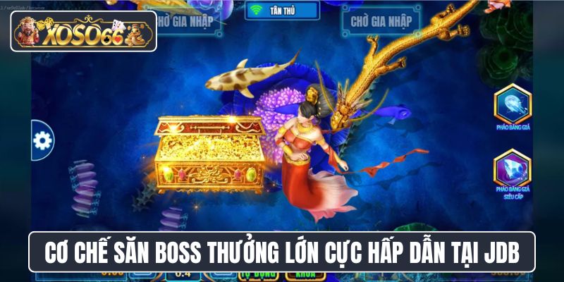 Cơ chế săn boss thưởng lớn cực hấp dẫn tại JDB