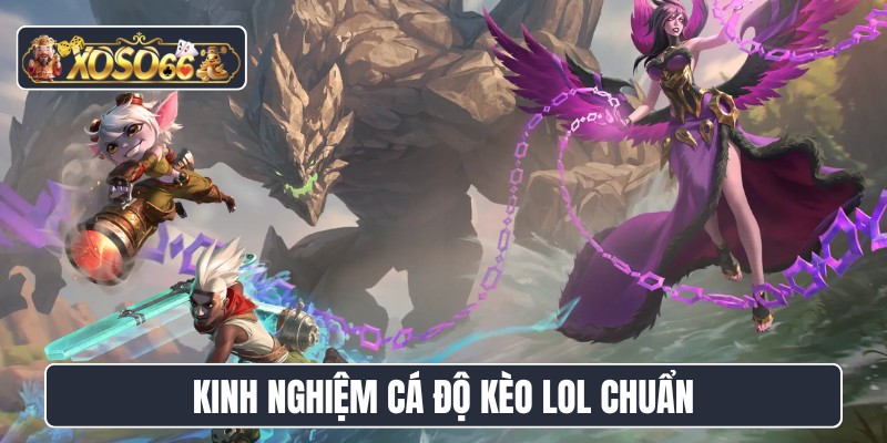 Kinh nghiệm cá độ kèo LOL chuẩn