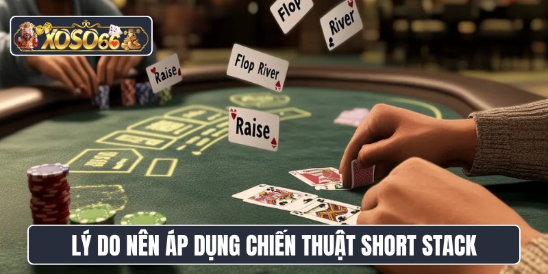 Lý do nên áp dụng chiến thuật short stack
