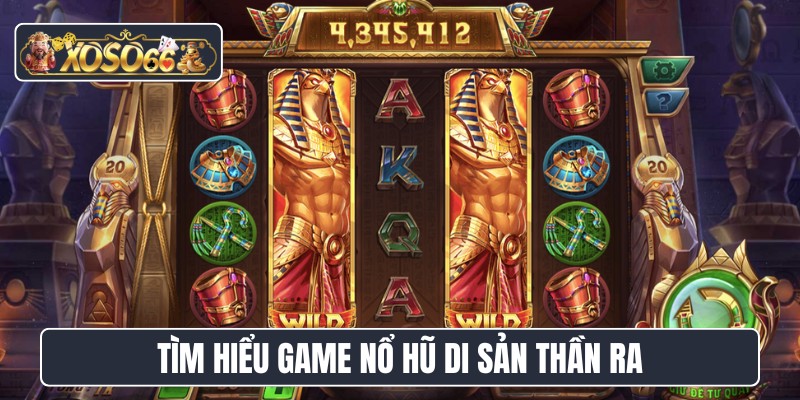 Tìm hiểu game nổ hũ Di sản thần Ra