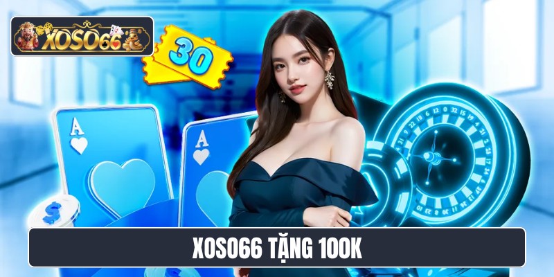 XOSO66 tặng 100K